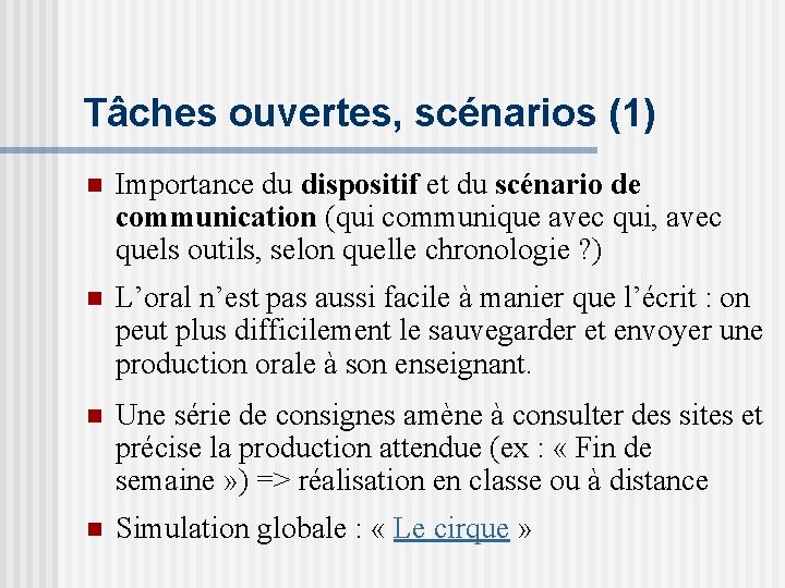 Tâches ouvertes, scénarios (1) n Importance du dispositif et du scénario de communication (qui