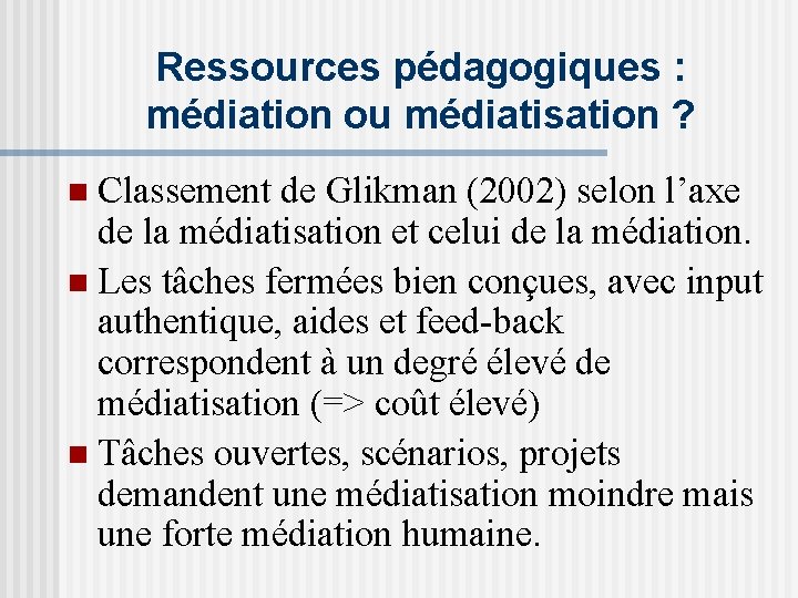 Ressources pédagogiques : médiation ou médiatisation ? n Classement de Glikman (2002) selon l’axe