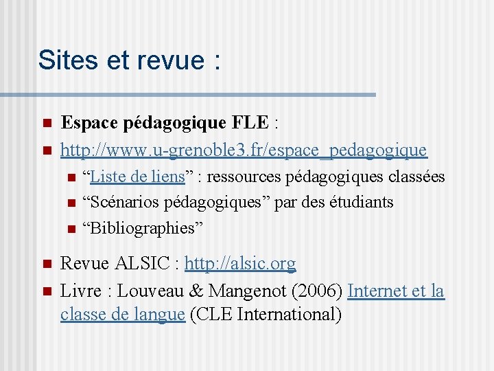 Sites et revue : n n Espace pédagogique FLE : http: //www. u-grenoble 3.