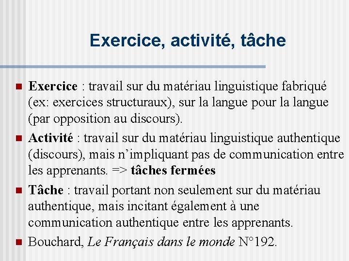 Exercice, activité, tâche n n Exercice : travail sur du matériau linguistique fabriqué (ex: