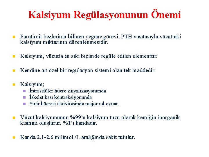 Kalsiyum Regülasyonunun Önemi Paratiroit bezlerinin bilinen yegane görevi, PTH vasıtasıyla vücuttaki kalsiyum miktarının düzenlenmesidir.