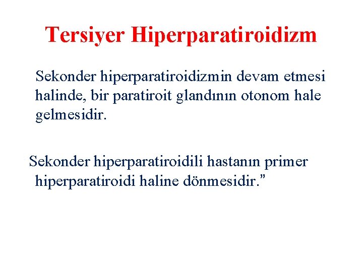 Tersiyer Hiperparatiroidizm Sekonder hiperparatiroidizmin devam etmesi halinde, bir paratiroit glandının otonom hale gelmesidir. “Sekonder