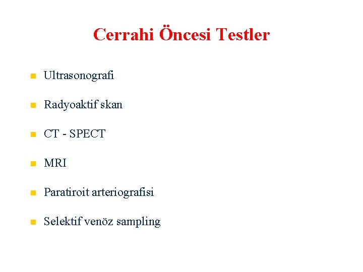 Cerrahi Öncesi Testler Ultrasonografi Radyoaktif skan CT - SPECT MRI Paratiroit arteriografisi Selektif venöz