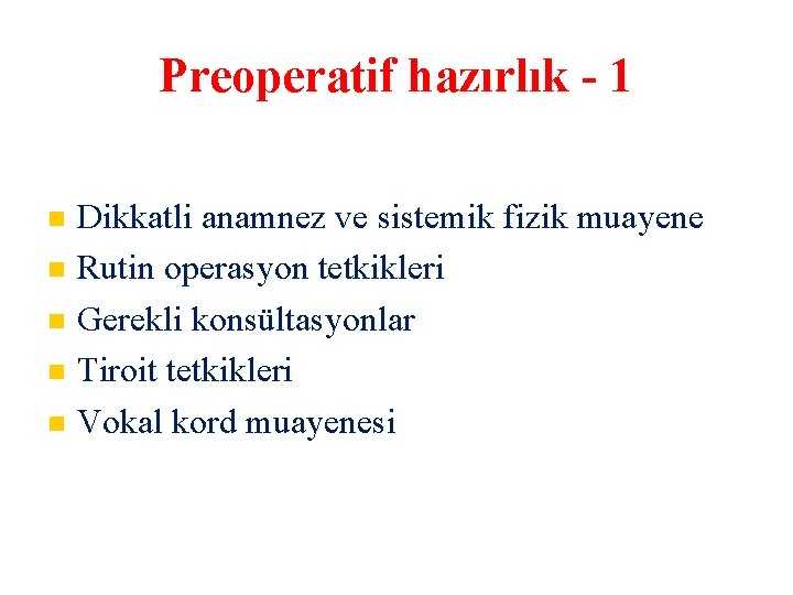 Preoperatif hazırlık - 1 Dikkatli anamnez ve sistemik fizik muayene Rutin operasyon tetkikleri Gerekli