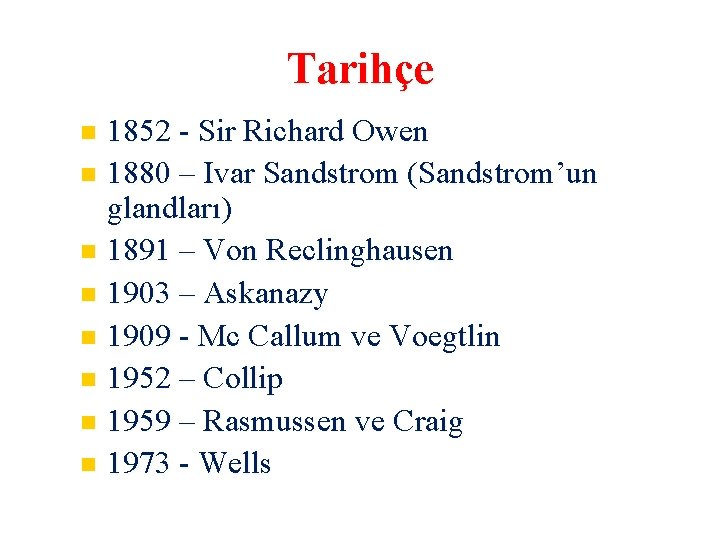 Tarihçe 1852 - Sir Richard Owen 1880 – Ivar Sandstrom (Sandstrom’un glandları) 1891 –