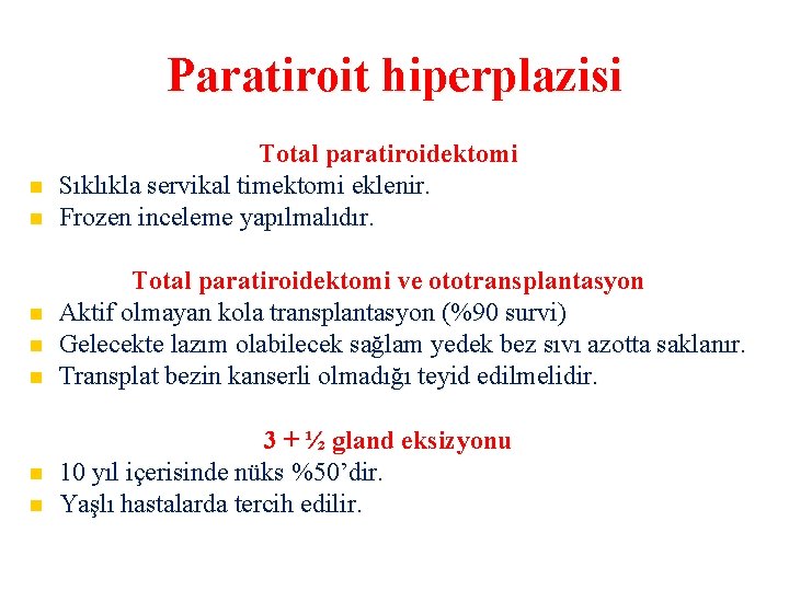 Paratiroit hiperplazisi Total paratiroidektomi Sıklıkla servikal timektomi eklenir. Frozen inceleme yapılmalıdır. Total paratiroidektomi ve