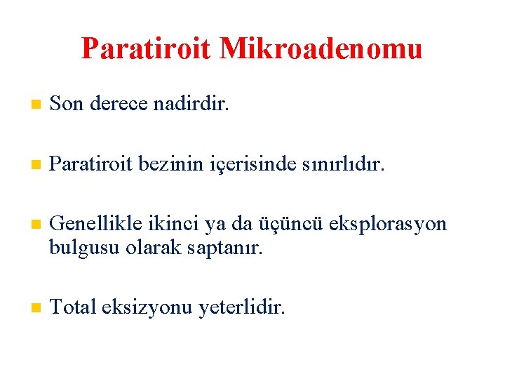 Paratiroit Mikroadenomu Son derece nadirdir. Paratiroit bezinin içerisinde sınırlıdır. Genellikle ikinci ya da üçüncü