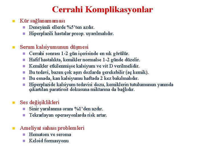 Cerrahi Komplikasyonlar Kür sağlanamaması Serum kalsiyumunun düşmesi Cerrahi sonrası 1 -2 gün içerisinde en