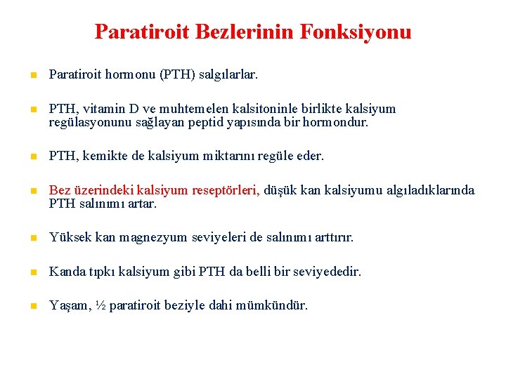 Paratiroit Bezlerinin Fonksiyonu Paratiroit hormonu (PTH) salgılarlar. PTH, vitamin D ve muhtemelen kalsitoninle birlikte