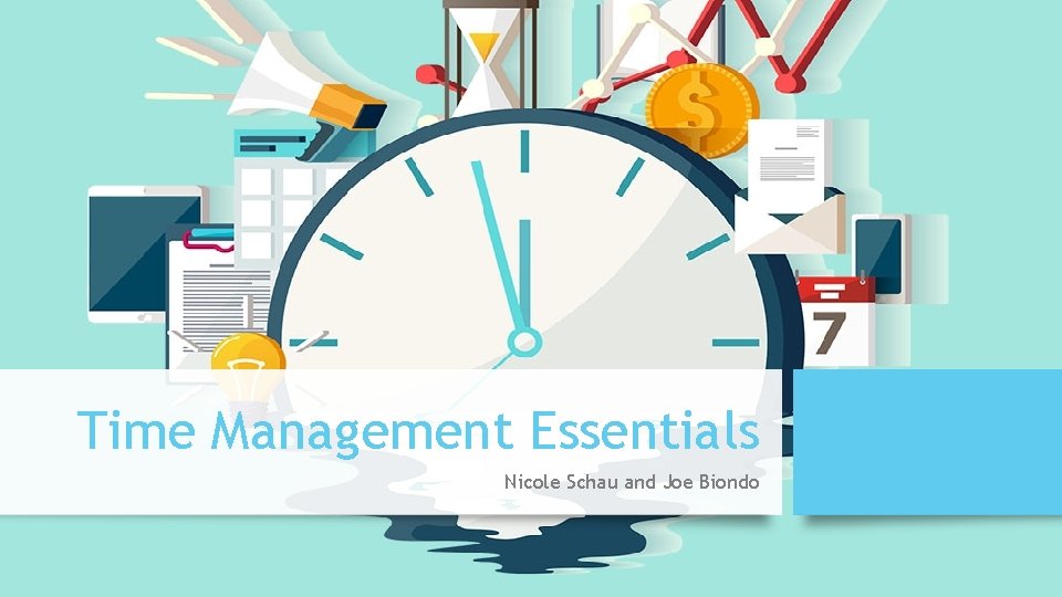 Time Management Essentials Nicole Schau and Joe Biondo 