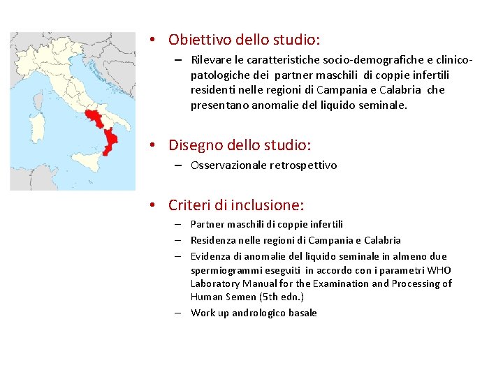  • Obiettivo dello studio: – Rilevare le caratteristiche socio-demografiche e clinicopatologiche dei partner
