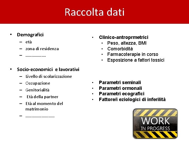 Raccolta dati • Demografici – età – zona di residenza – ………………. • Clinico-antroprmetrici