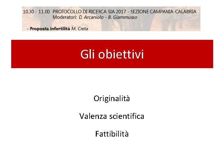 Gli obiettivi Originalità Valenza scientifica Fattibilità 