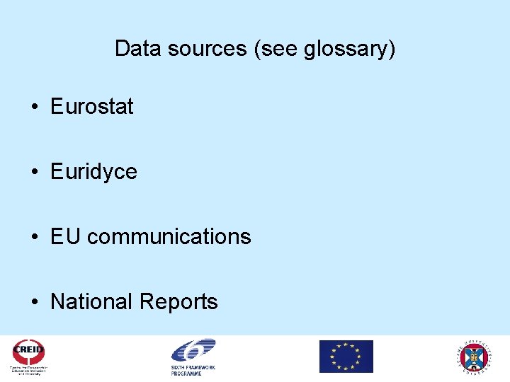 Data sources (see glossary) • Eurostat • Euridyce • EU communications • National Reports