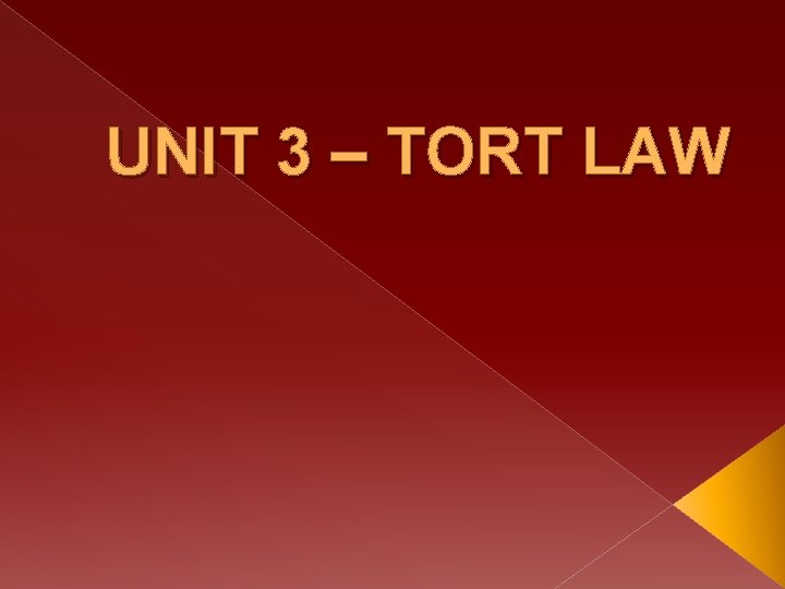 UNIT 3 – TORT LAW 