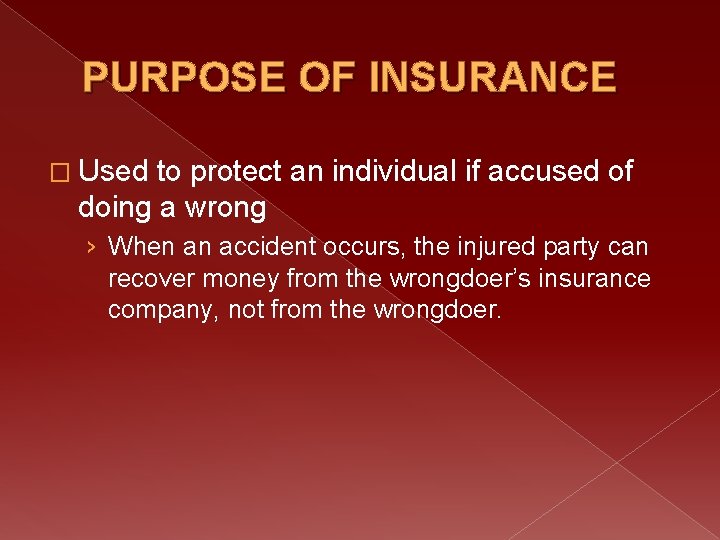 PURPOSE OF INSURANCE � Used to protect an individual if accused of doing a