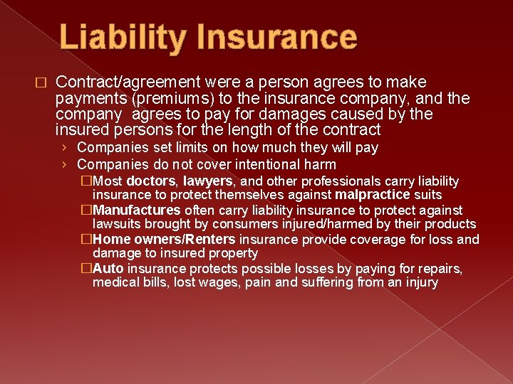 Liability Insurance � Contract/agreement were a person agrees to make payments (premiums) to the