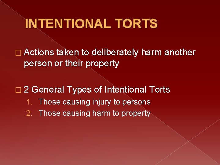 INTENTIONAL TORTS � Actions taken to deliberately harm another person or their property �