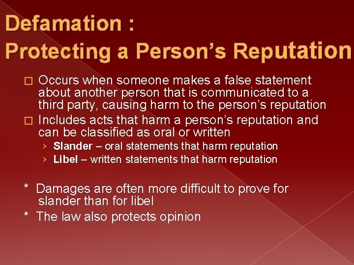 Defamation : Protecting a Person’s Reputation Occurs when someone makes a false statement about