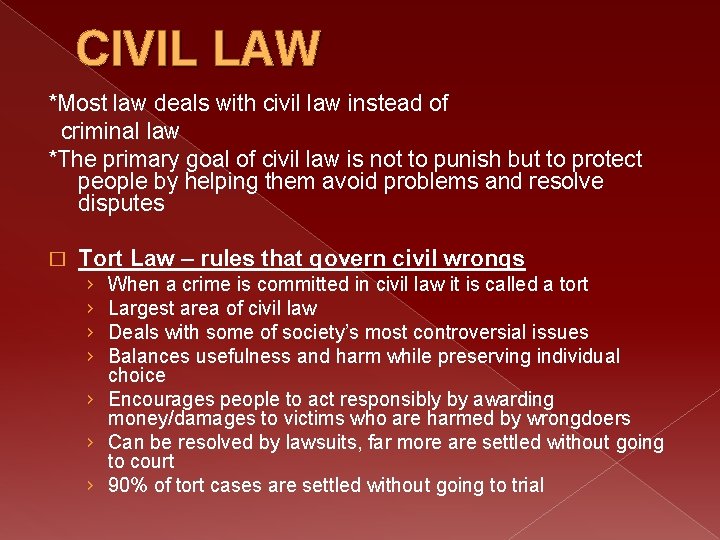 CIVIL LAW *Most law deals with civil law instead of criminal law *The primary