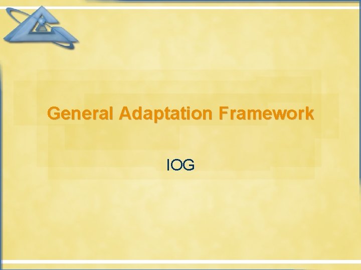 General Adaptation Framework IOG 