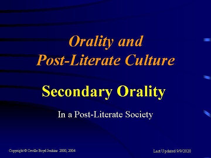 Orality and Post-Literate Culture Secondary Orality In a Post-Literate Society Copyright © Orville Boyd