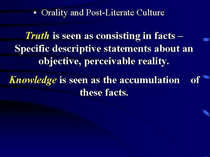  • Orality and Post-Literate Culture Truth is seen as consisting in facts –