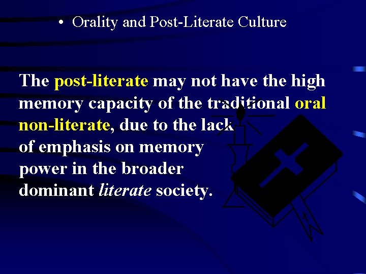  • Orality and Post-Literate Culture The post-literate may not have the high memory