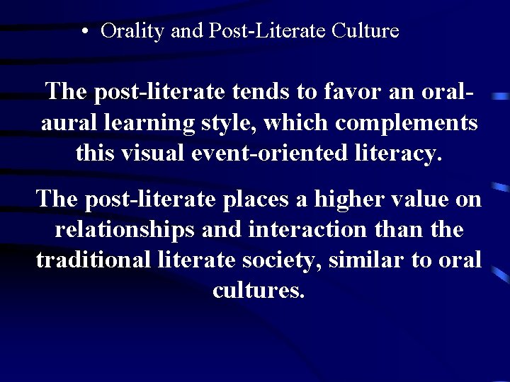  • Orality and Post-Literate Culture The post-literate tends to favor an oralaural learning