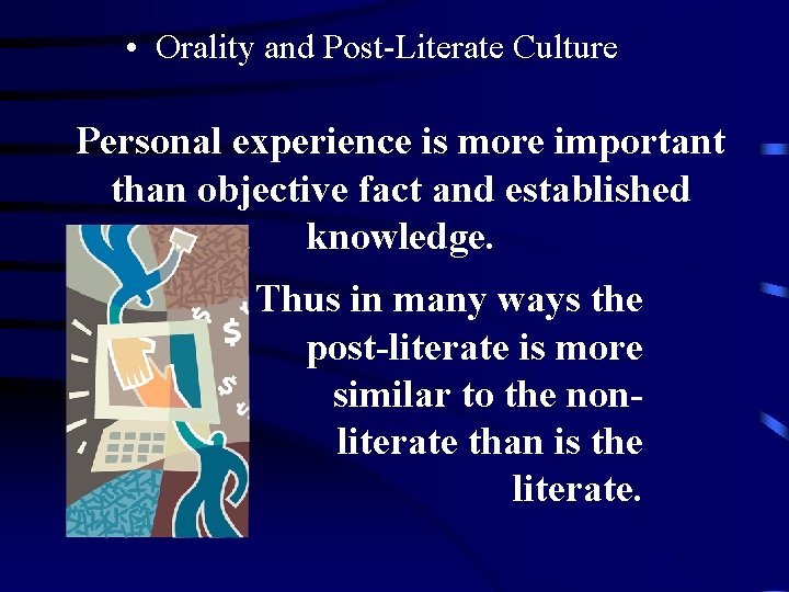  • Orality and Post-Literate Culture Personal experience is more important than objective fact