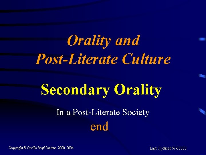 Orality and Post-Literate Culture Secondary Orality In a Post-Literate Society end Copyright © Orville