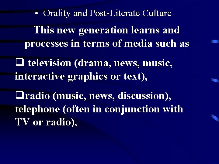  • Orality and Post-Literate Culture This new generation learns and processes in terms