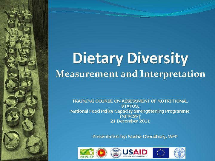Dietary Diversity Measurement and Interpretation TRAINING COURSE ON ASSESSMENT OF NUTRITIONAL STATUS, National Food