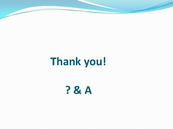Thank you! ? &A 