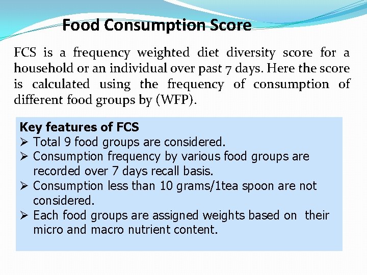 Food Consumption Score FCS is a frequency weighted diet diversity score for a household