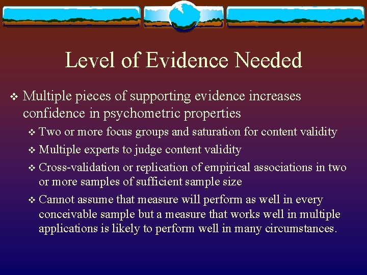 Level of Evidence Needed v Multiple pieces of supporting evidence increases confidence in psychometric