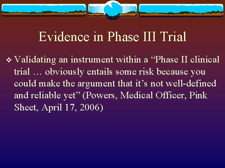 Evidence in Phase III Trial v Validating an instrument within a “Phase II clinical