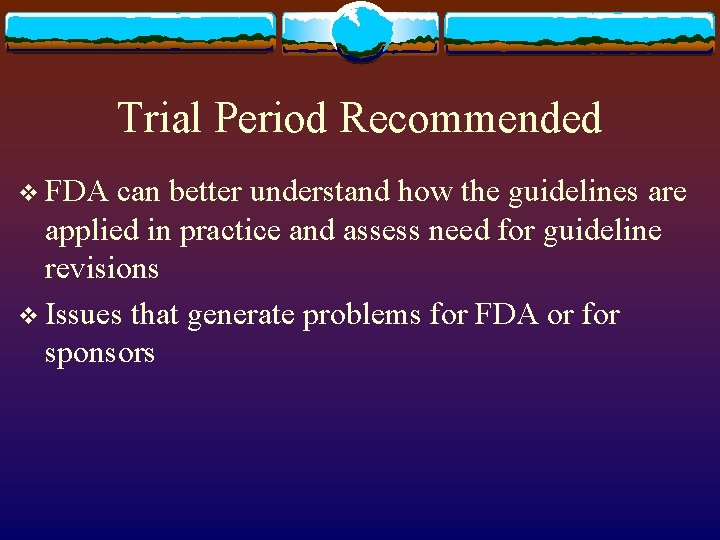 Trial Period Recommended v FDA can better understand how the guidelines are applied in