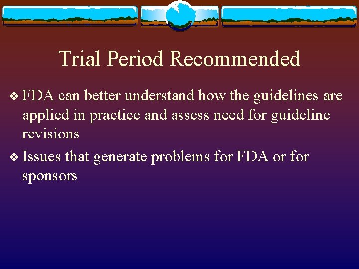 Trial Period Recommended v FDA can better understand how the guidelines are applied in
