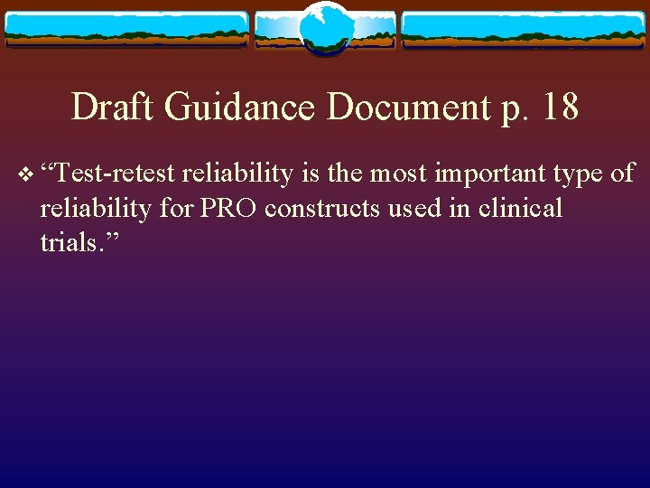 Draft Guidance Document p. 18 v “Test-retest reliability is the most important type of