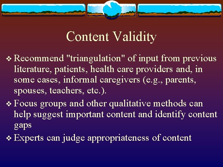 Content Validity v Recommend "triangulation" of input from previous literature, patients, health care providers