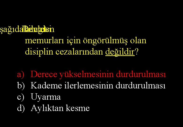 şağıdakilerden Devlet hangisi memurları için öngörülmüş olan disiplin cezalarından değildir? a) b) c) d)