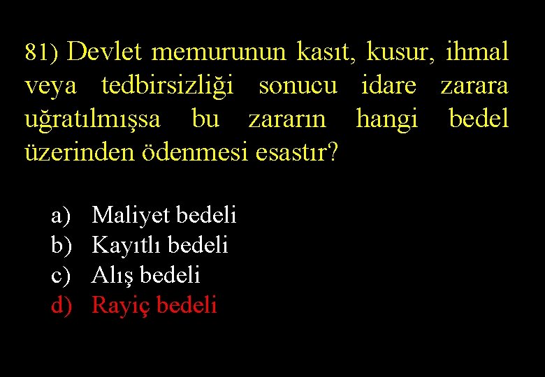 81) Devlet memurunun kasıt, kusur, ihmal veya tedbirsizliği sonucu idare zarara uğratılmışsa bu zararın