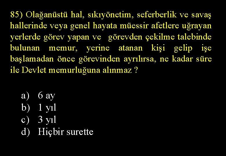 85) Olağanüstü hal, sıkıyönetim, seferberlik ve savaş hallerinde veya genel hayata müessir afetlere uğrayan