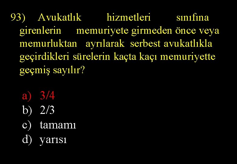  93) Avukatlık hizmetleri sınıfına girenlerin memuriyete girmeden önce veya memurluktan ayrılarak serbest avukatlıkla