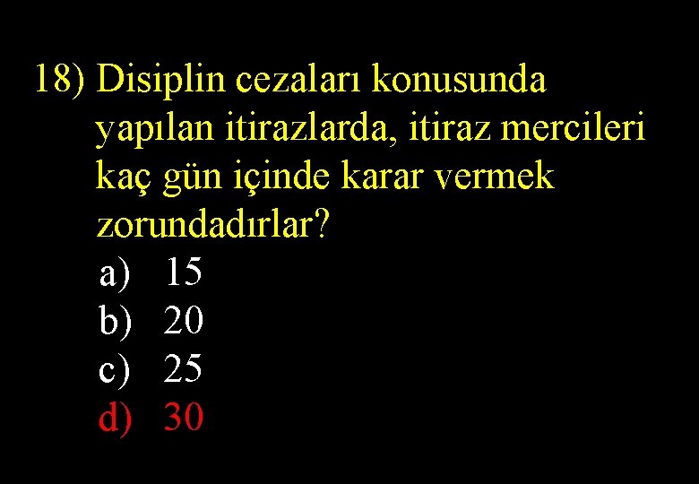 18) Disiplin cezaları konusunda yapılan itirazlarda, itiraz mercileri kaç gün içinde karar vermek zorundadırlar?