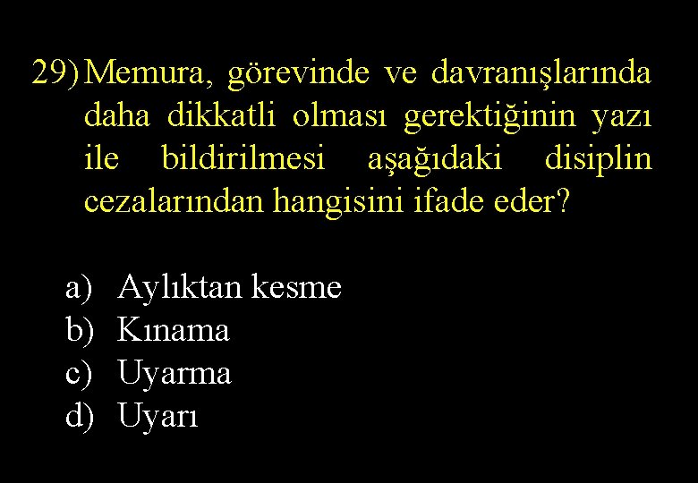  29) Memura, görevinde ve davranışlarında daha dikkatli olması gerektiğinin yazı ile bildirilmesi aşağıdaki