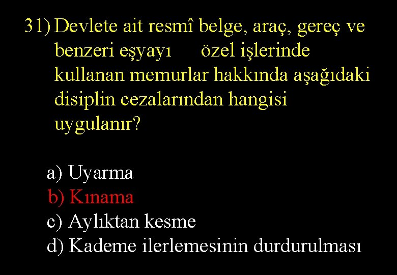 31) Devlete ait resmî belge, araç, gereç ve benzeri eşyayı özel işlerinde kullanan memurlar