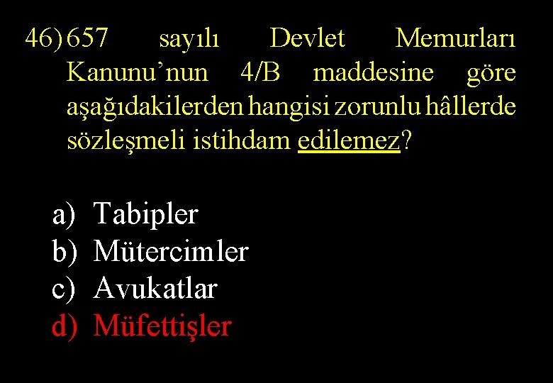 46) 657 sayılı Devlet Memurları Kanunu’nun 4/B maddesine göre aşağıdakilerden hangisi zorunlu hâllerde sözleşmeli