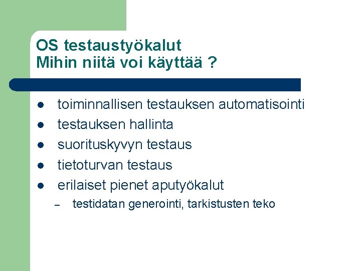 OS testaustyökalut Mihin niitä voi käyttää ? l l l toiminnallisen testauksen automatisointi testauksen OS testaustyökalut Mihin niitä voi käyttää ? l l l toiminnallisen testauksen automatisointi testauksen